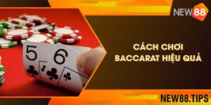 Tổng hợp một số cách chơi baccarat hiệu quả nhất hiện nay