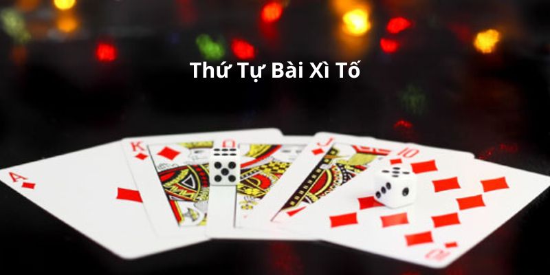 Thứ Tự Bài Xì Tố Là Gì? Bật Mí Mẹo Cực Chất Cho Game Thủ 4 8