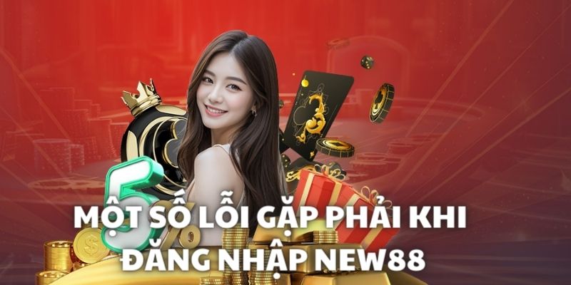 Đăng Nhập New88 3 Một số lý do đăng nhập hệ thống thất bại